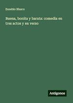 Buena, bonita y barata: comedia en tres actos y en verso