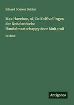 Max Havelaar, of, De Koffiveilingen der Nedelandsche Handelmaatschappy door Multatuli