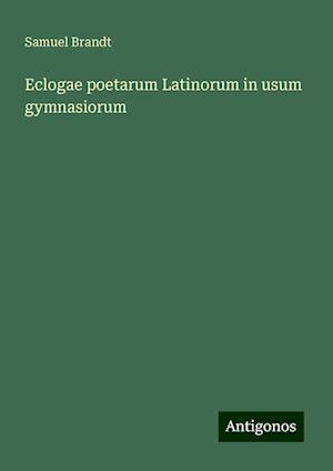 Eclogae poetarum Latinorum in usum gymnasiorum