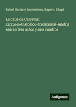 La calle de Carretas: zarzuela-histórico-tradicional-madrileña en tres actos y seis cuadros