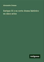 Enrique III y su corte: drama histórico en cinco actos