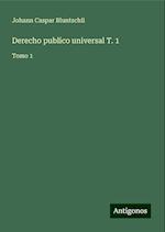 Derecho publico universal T. 1