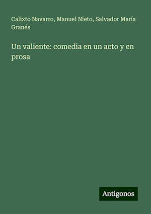 Un valiente: comedia en un acto y en prosa