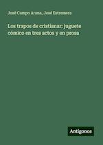 Los trapos de cristianar: juguete cómico en tres actos y en prosa