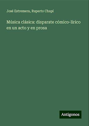 Música clásica: disparate cómico-lírico en un acto y en prosa