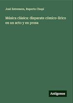 Música clásica: disparate cómico-lírico en un acto y en prosa