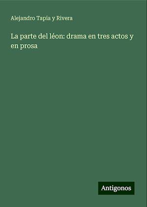 La parte del léon: drama en tres actos y en prosa