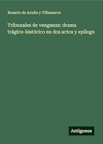 Tribunales de venganza: drama trágico-histórico en dos actos y epílogo