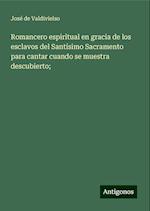 Romancero espiritual en gracia de los esclavos del Santísimo Sacramento para cantar cuando se muestra descubierto;