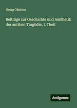 Beiträge zur Geschichte und Aesthetik der antiken Tragödie, I. Theil