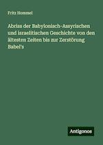 Abriss der Babylonisch-Assyrischen und israelitischen Geschichte von den ältesten Zeiten bis zur Zerstörung Babel's