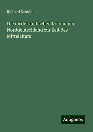 Die niederländischen Kolonien in Norddeutschland zur Zeit des Mittelalters