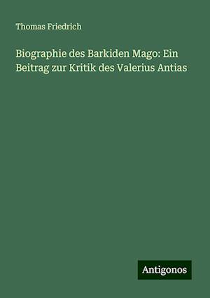 Biographie des Barkiden Mago: Ein Beitrag zur Kritik des Valerius Antias