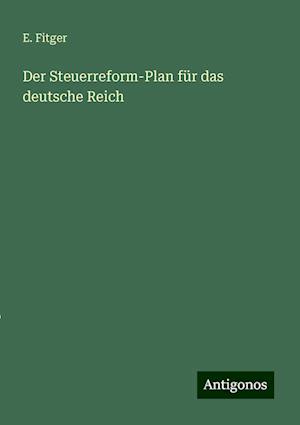 Der Steuerreform-Plan für das deutsche Reich