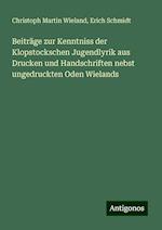 Beiträge zur Kenntniss der Klopstockschen Jugendlyrik aus Drucken und Handschriften nebst ungedruckten Oden Wielands