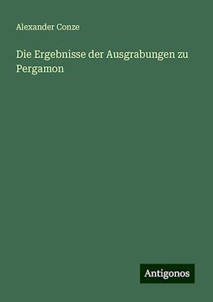 Die Ergebnisse der Ausgrabungen zu Pergamon