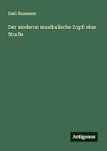 Der moderne musikalische Zopf: eine Studie