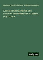 Ansichten über Aesthetik und Literatur, seine Briefe an C.G. Körner (1793-1830)