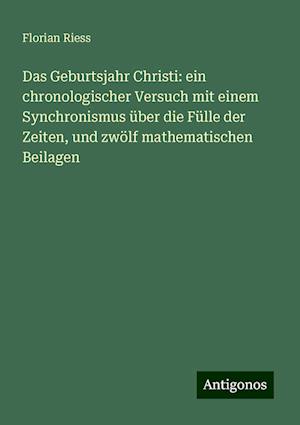 Få Das Geburtsjahr Christi: ein chronologischer Versuch mit einem Synchronismus über die Fülle 