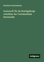 Festschrift für die fünfzigjährige Jubelfeier der Forstakademie Eberswalde