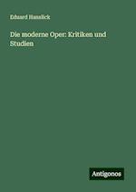 Die moderne Oper: Kritiken und Studien