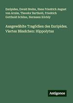 Ausgewählte Tragödien des Euripides. Viertes Bändchen: Hippolytus