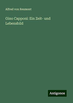 Gino Capponi: Ein Zeit- und Lebensbild