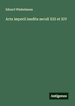 Acta imperii inedita seculi XIII et XIV