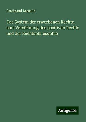 Das System der erworbenen Rechte, eine Versöhnung des positiven Rechts und der Rechtsphilosophie