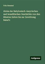 Abriss der Babylonisch-Assyrischen und israelitischen Geschichte von den ältesten Zeiten bis zur Zerstörung Babel's