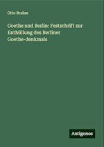 Goethe und Berlin: Festschrift zur Enthüllung des Berliner Goethe-denkmals