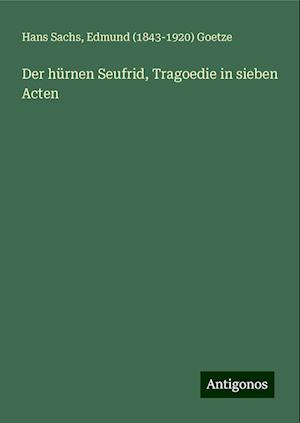 Der hürnen Seufrid, Tragoedie in sieben Acten