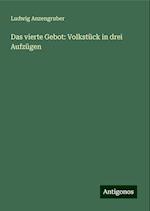 Das vierte Gebot: Volkstück in drei Aufzügen