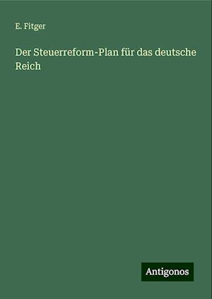 Der Steuerreform-Plan für das deutsche Reich