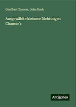 Ausgewählte kleinere Dichtungen Chaucer's