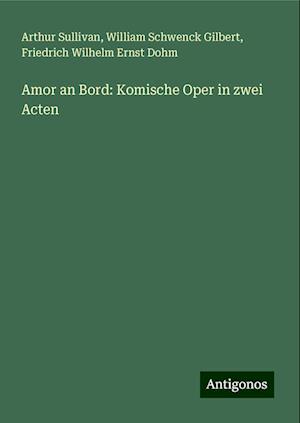 Amor an Bord: Komische Oper in zwei Acten