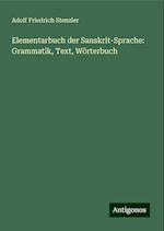 Elementarbuch der Sanskrit-Sprache: Grammatik, Text, Wörterbuch