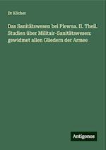 Das Sanitätswesen bei Plewna. II. Theil. Studien über Militair-Sanitätswesen: gewidmet allen Gliedern der Armee