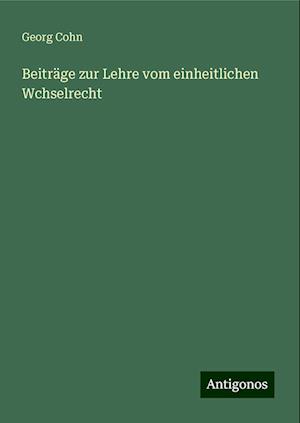 Beiträge zur Lehre vom einheitlichen Wchselrecht