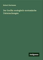 Der Gorilla: zoologisch-zootomische Untersuchungen