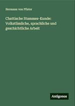 Chattische Stammes-Kunde: Volkstümliche, sprachliche und geschichtliche Arbeit