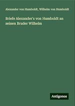 Briefe Alexander's von Humboldt an seinen Bruder Wilhelm