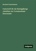 Festschrift für die fünfzigjährige Jubelfeier der Forstakademie Eberswalde