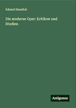 Die moderne Oper: Kritiken und Studien