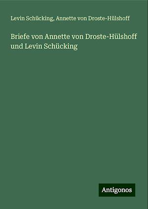 Briefe von Annette von Droste-Hülshoff und Levin Schücking