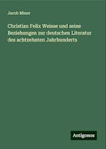 Christian Felix Weisse und seine Beziehungen zur deutschen Literatur des achtzehnten Jahrhunderts