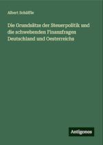 Die Grundsätze der Steuerpolitik und die schwebenden Finanzfragen Deutschland und Oesterreichs