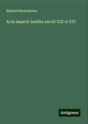 Acta imperii inedita seculi XIII et XIV