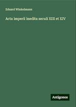 Acta imperii inedita seculi XIII et XIV