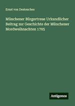 Münchener Bürgertreue Urkundlicher Beitrag zur Geschichte der Münchener Mordweihnachten 1705